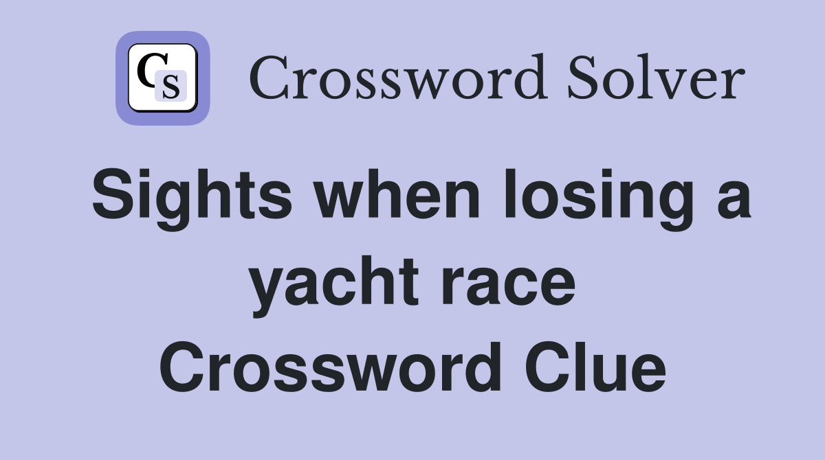 Sights when losing a yacht race Crossword Clue