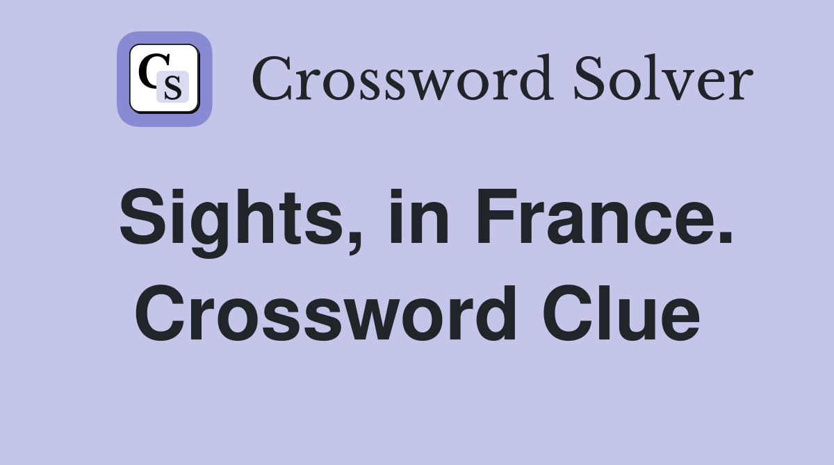 Sights, in France. Crossword Clue