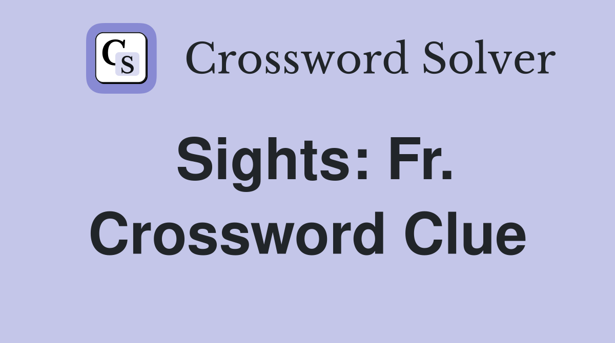 Sights: Fr. Crossword Clue