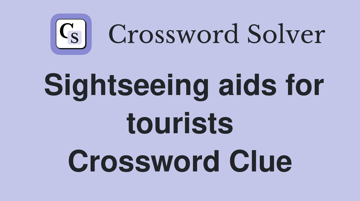 Sightseeing aids for tourists Crossword Clue