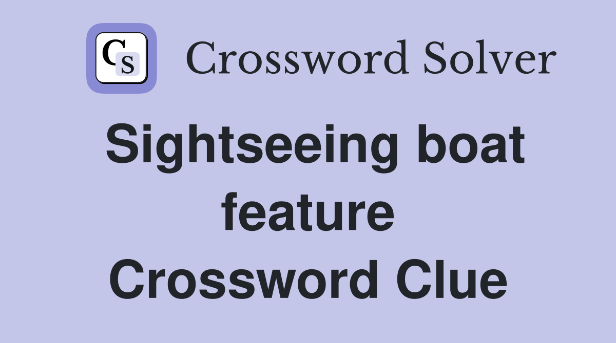 Sightseeing boat feature Crossword Clue