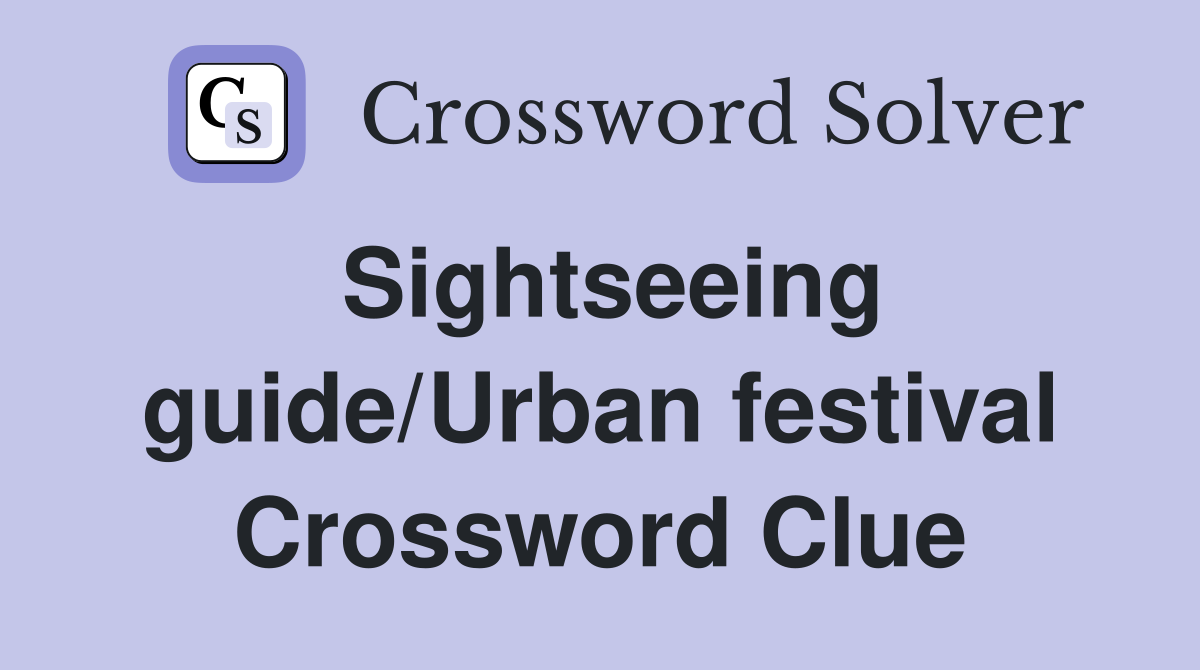 Sightseeing guide/Urban festival Crossword Clue