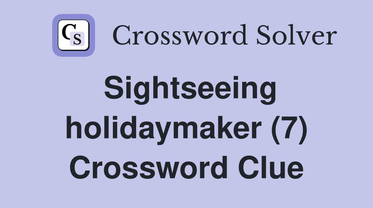 Sightseeing holidaymaker (7) Crossword Clue
