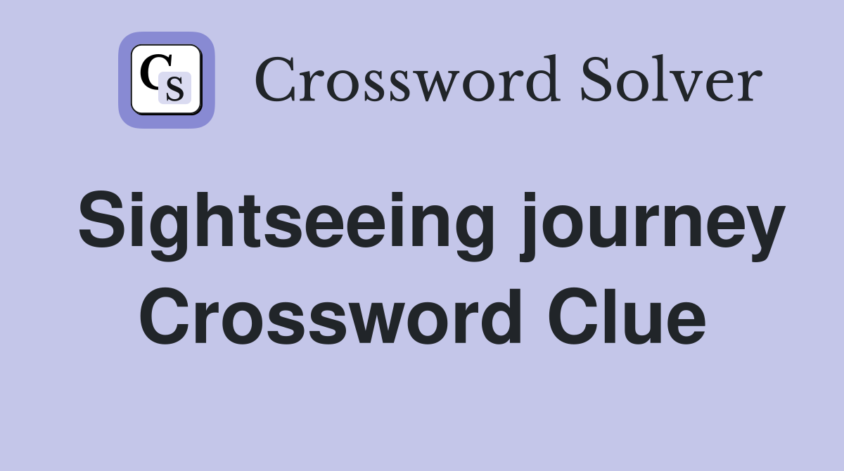 Sightseeing journey Crossword Clue
