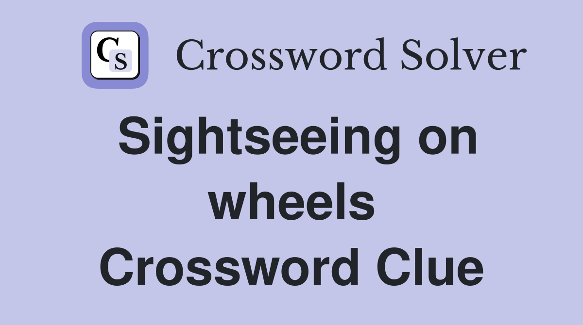 Sightseeing on wheels Crossword Clue