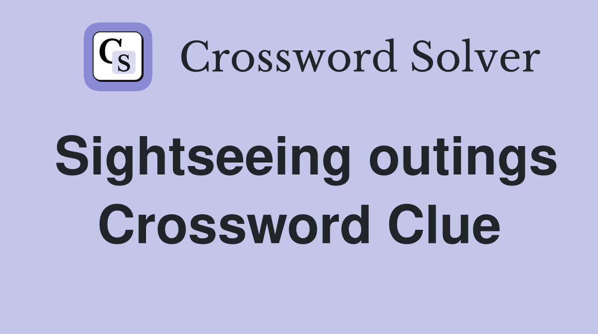 Sightseeing outings Crossword Clue
