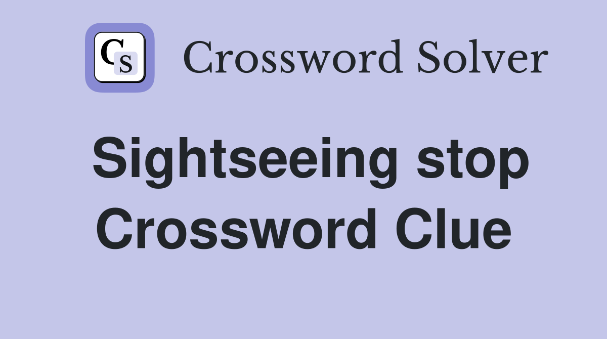 Sightseeing stop Crossword Clue