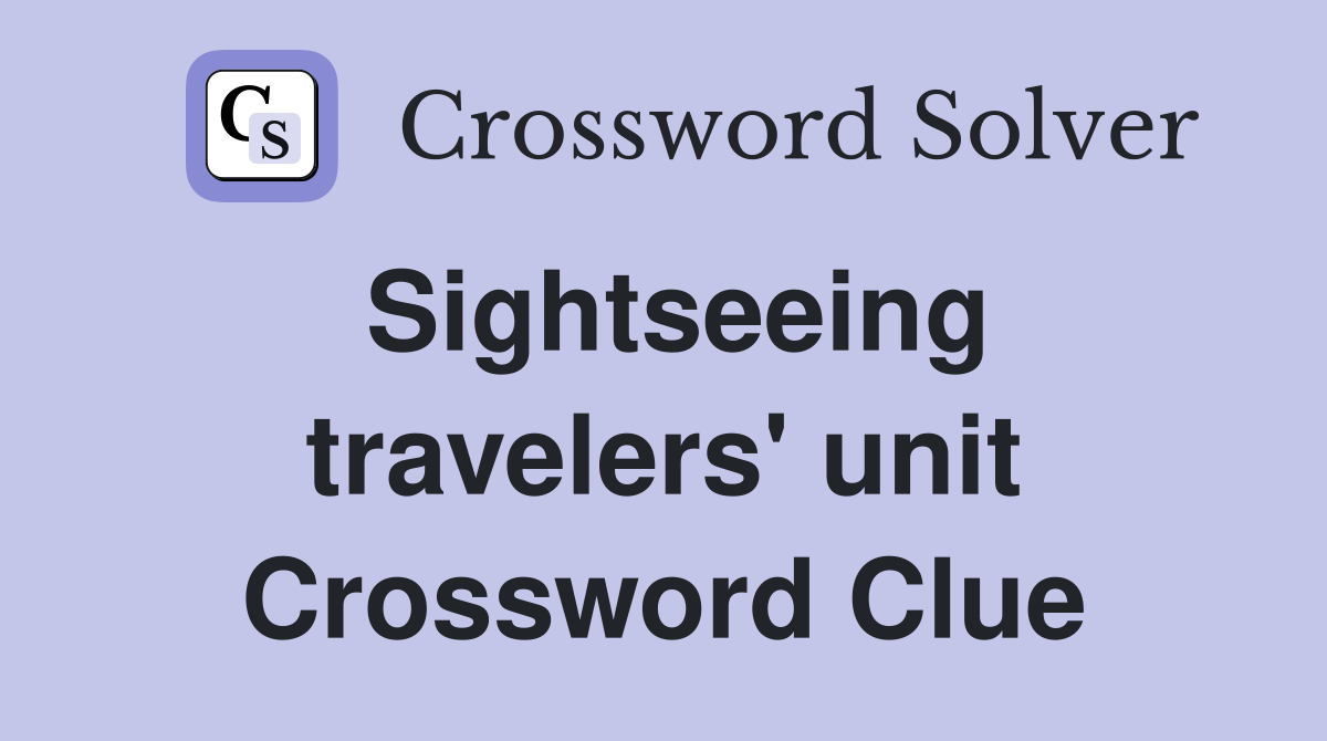 Sightseeing travelers' unit Crossword Clue