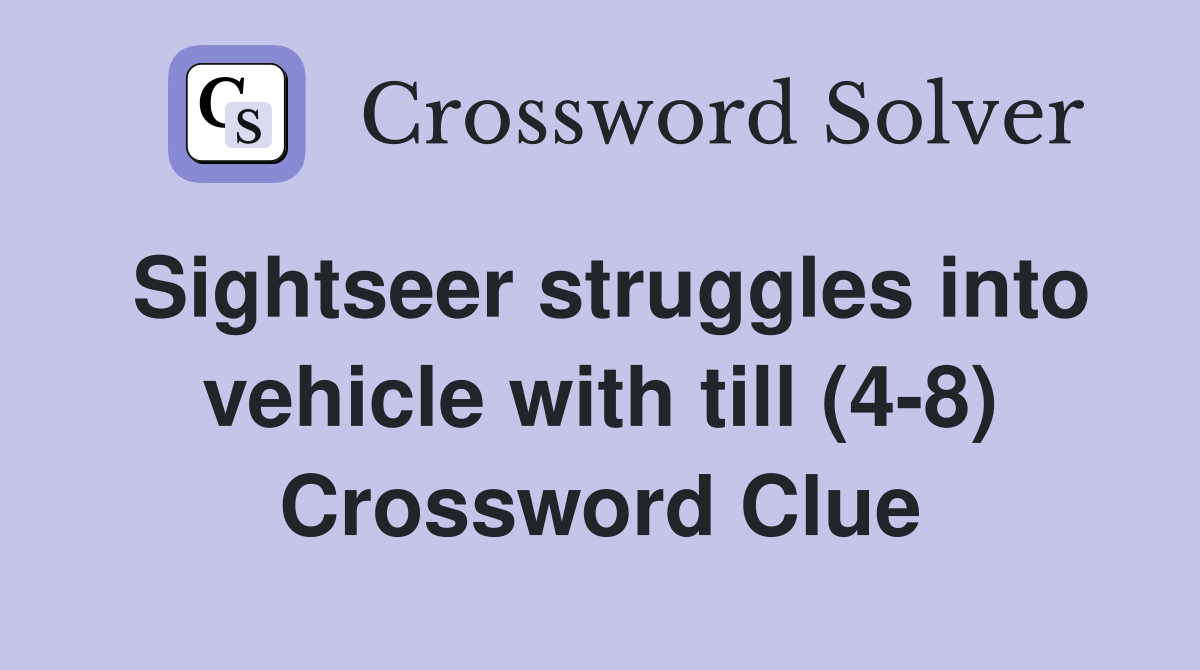 Sightseer struggles into vehicle with till (4-8) Crossword Clue