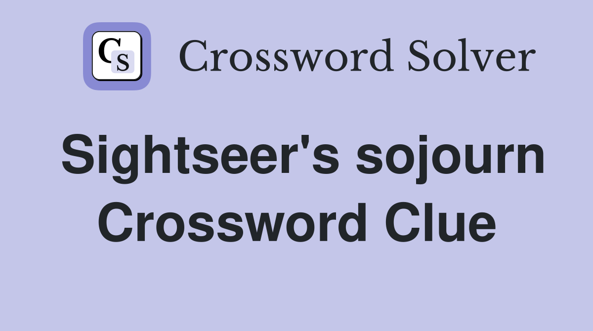 Sightseer's sojourn Crossword Clue