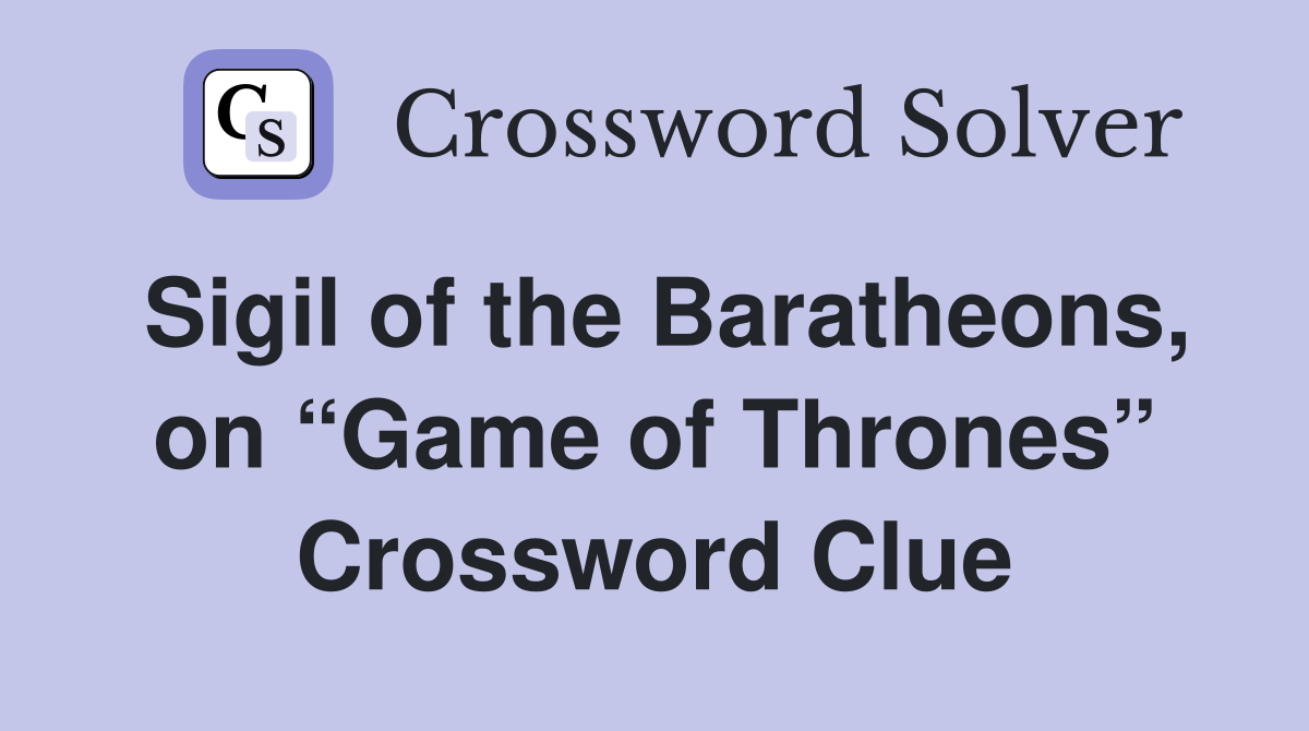 Sigil of the Baratheons, on “Game of Thrones” Crossword Clue
