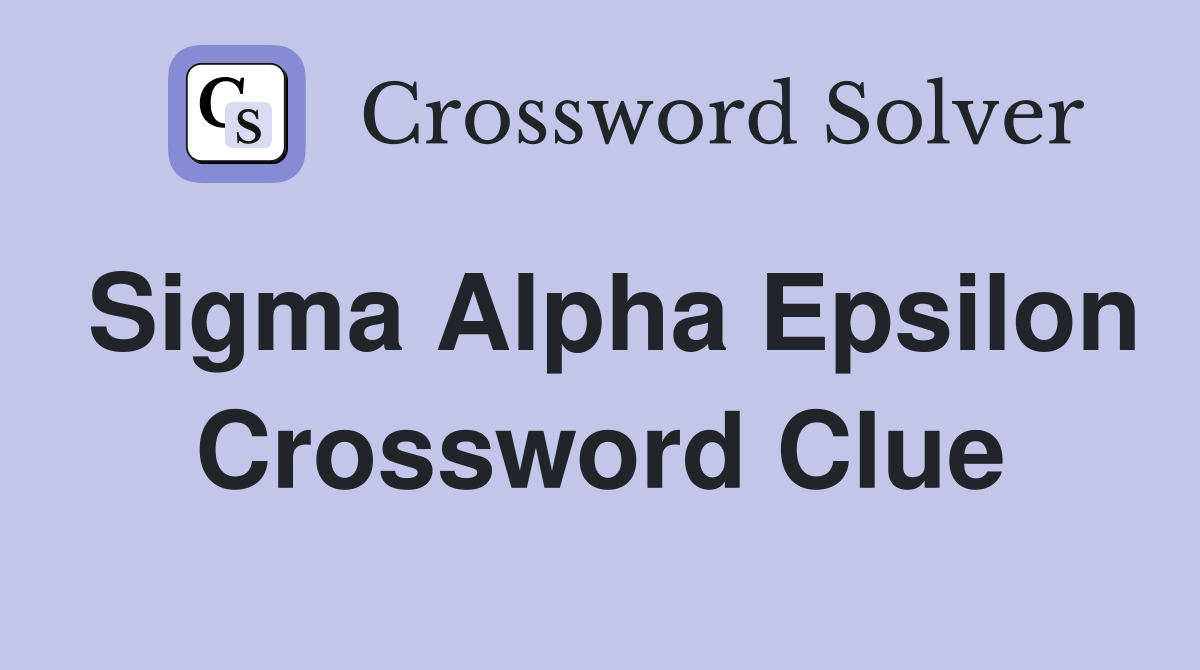 Sigma Alpha Epsilon Crossword Clue