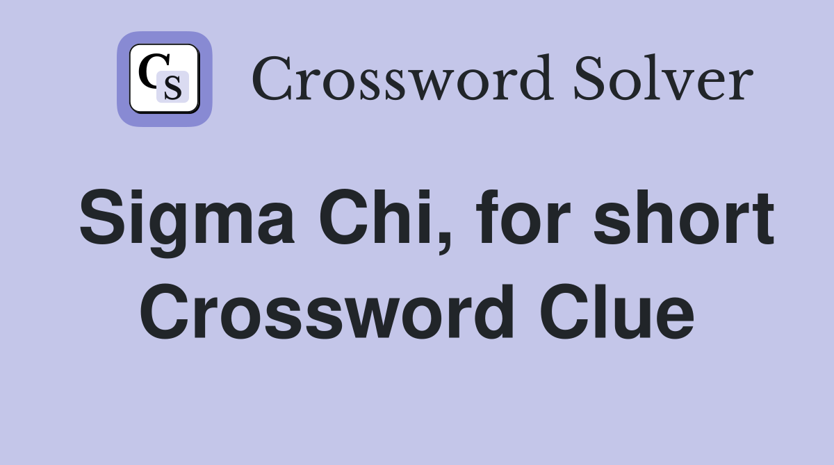 Sigma Chi, for short Crossword Clue