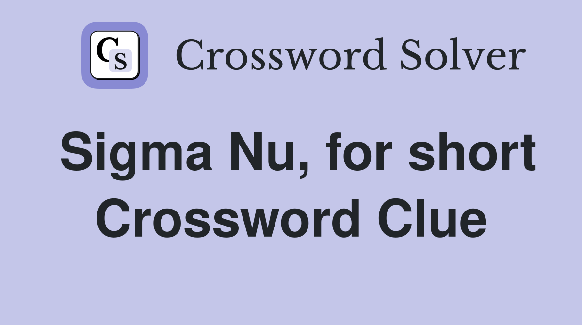 Sigma Nu, for short Crossword Clue