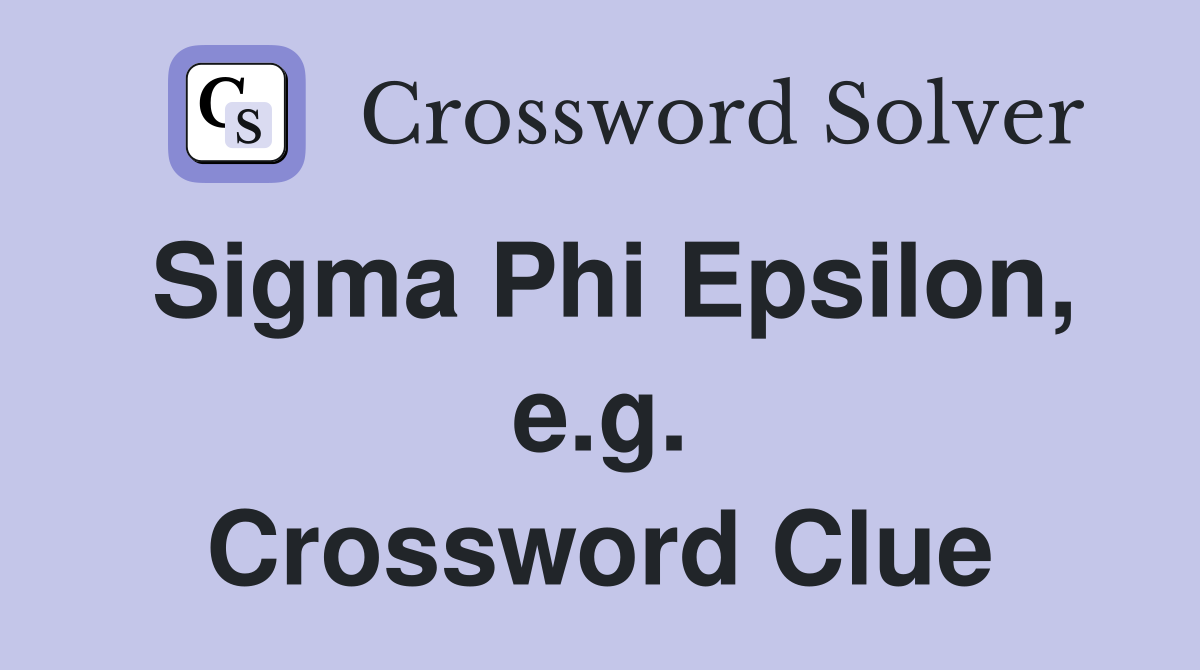 Sigma Phi Epsilon, e.g. Crossword Clue