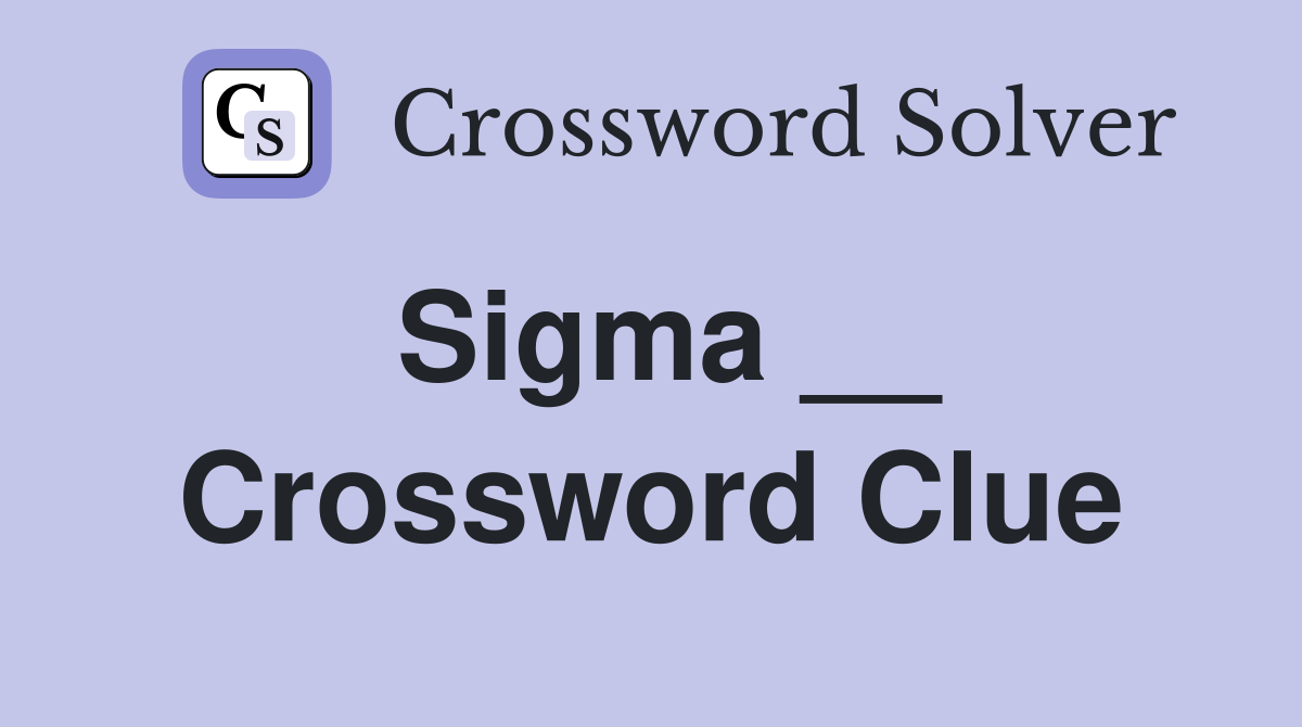 Sigma __ Crossword Clue