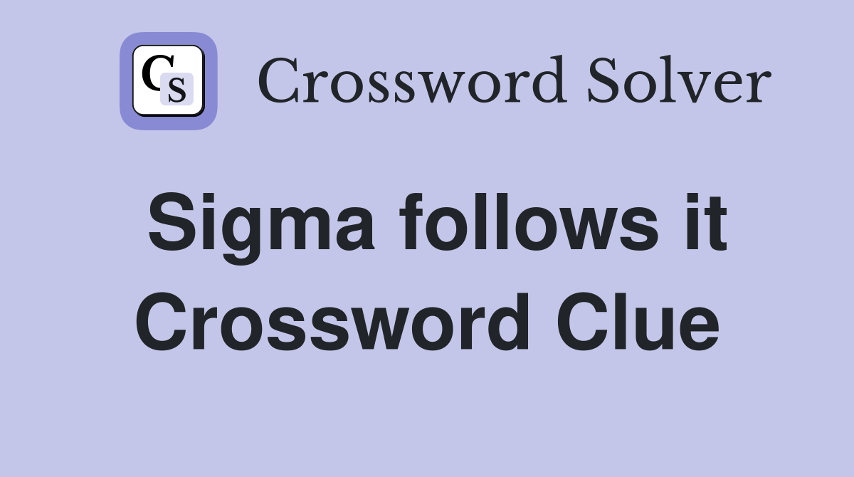 Sigma follows it Crossword Clue