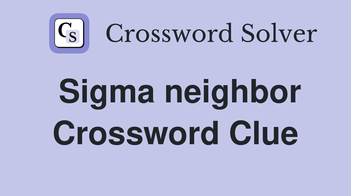 Sigma neighbor Crossword Clue
