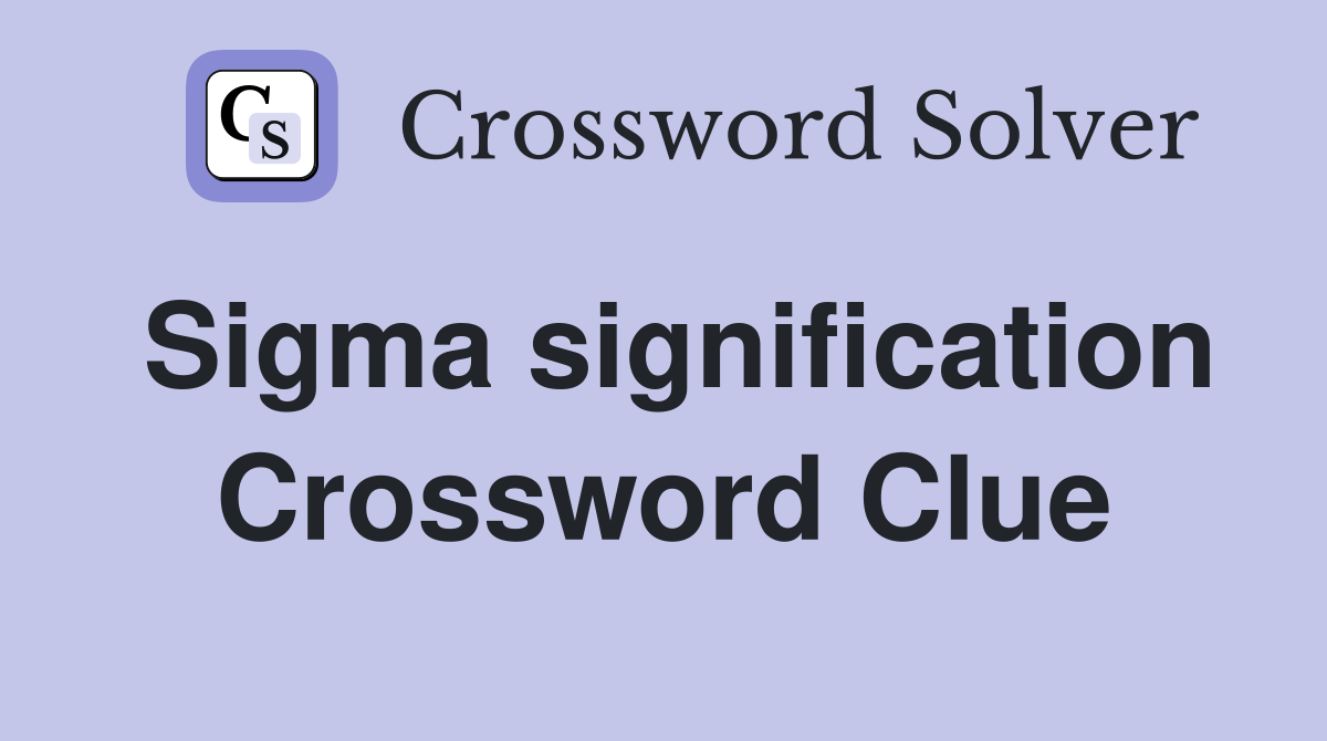 Sigma signification Crossword Clue