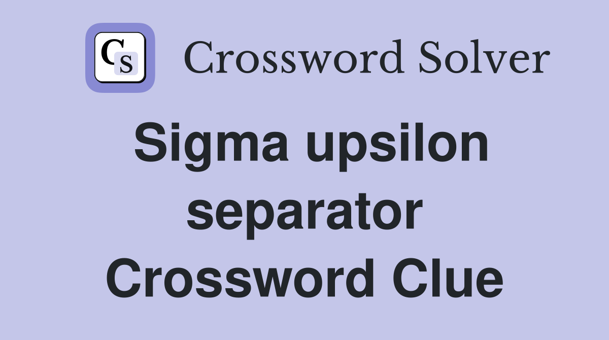 Sigma upsilon separator Crossword Clue