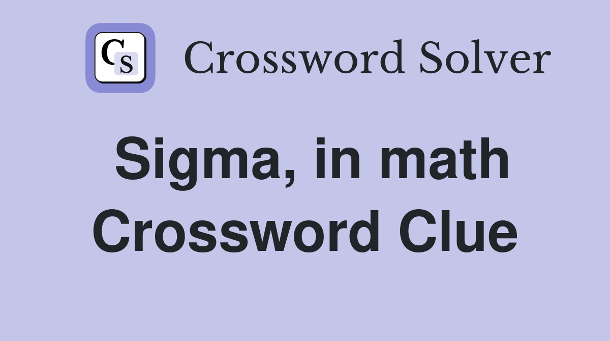 Sigma, in math Crossword Clue