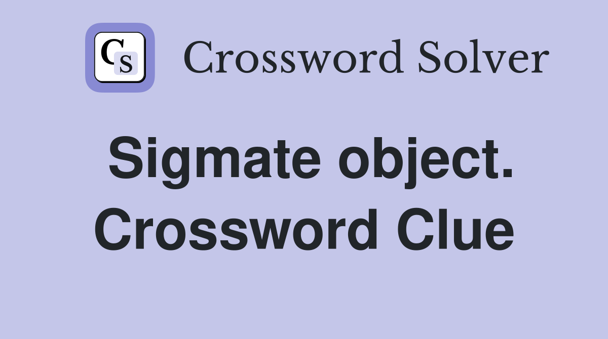 Sigmate object. Crossword Clue