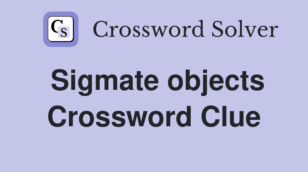 Sigmate objects Crossword Clue