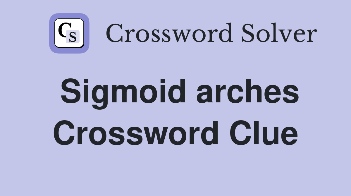 Sigmoid arches Crossword Clue
