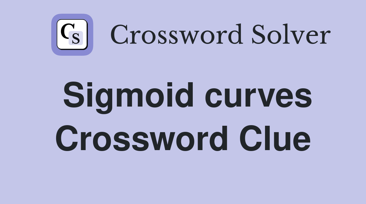 Sigmoid curves Crossword Clue