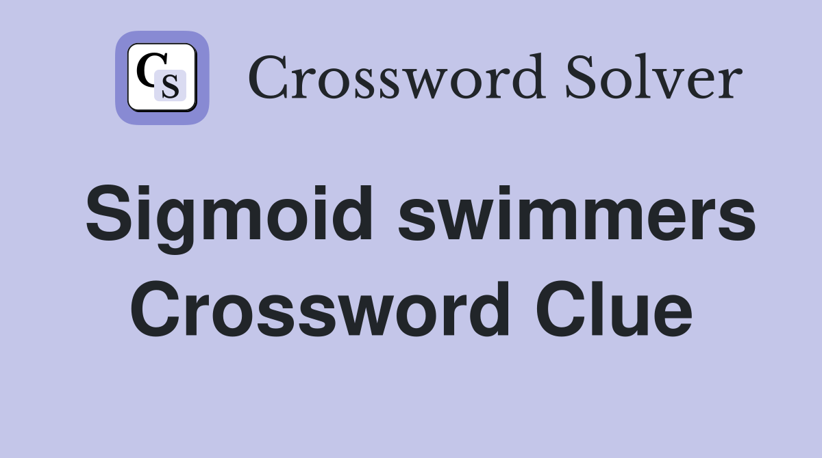 Sigmoid swimmers Crossword Clue