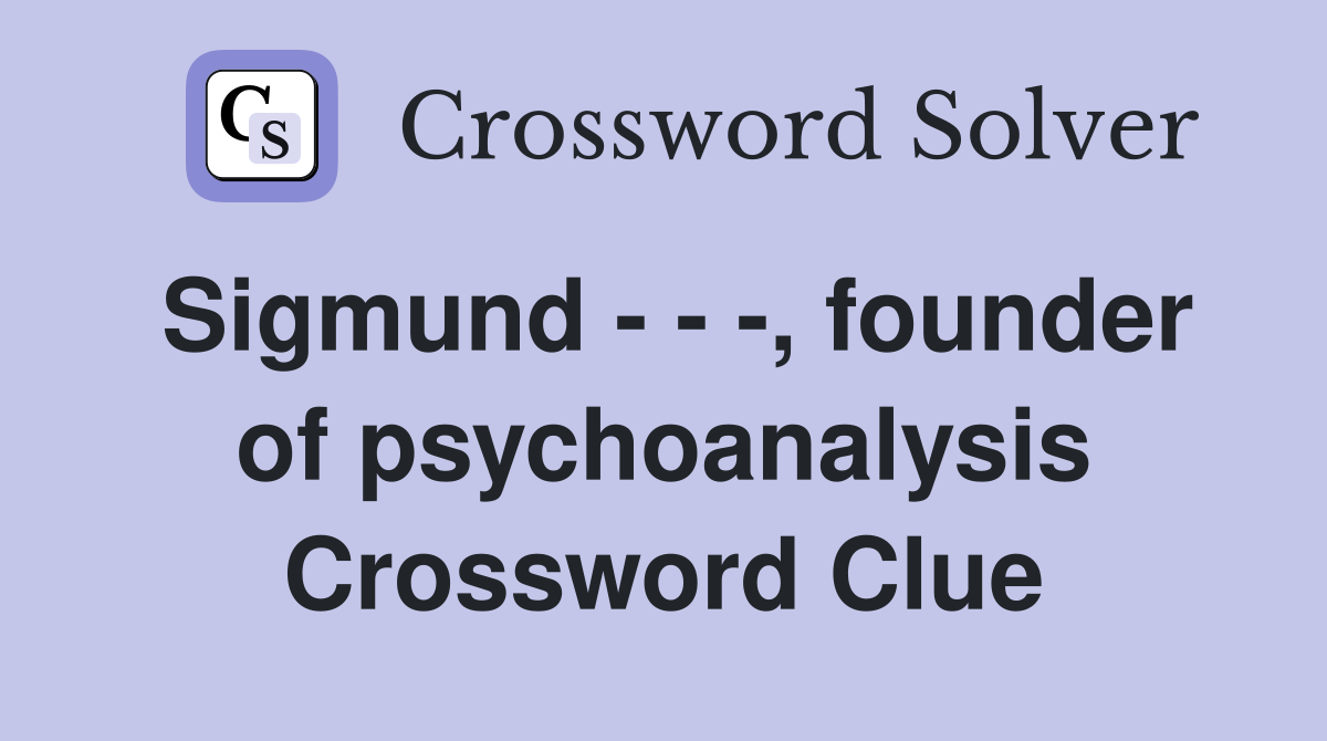 Sigmund - - -, founder of psychoanalysis Crossword Clue