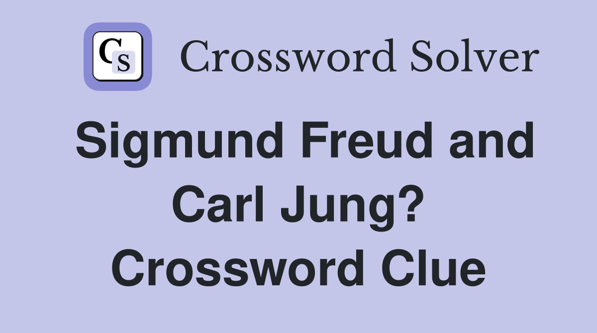 Sigmund Freud and Carl Jung? Crossword Clue