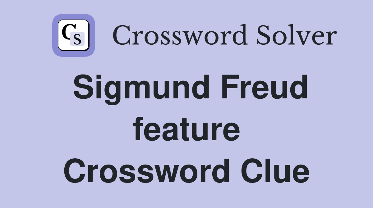 Sigmund Freud feature Crossword Clue