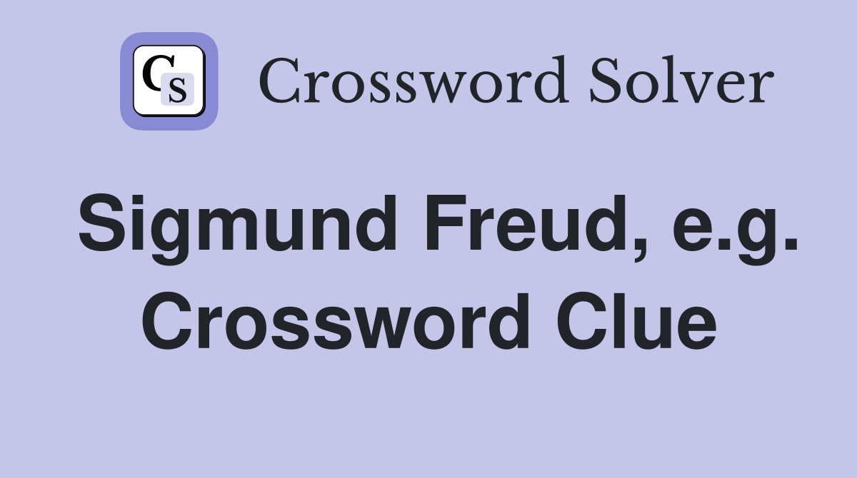 Sigmund Freud, e.g. Crossword Clue