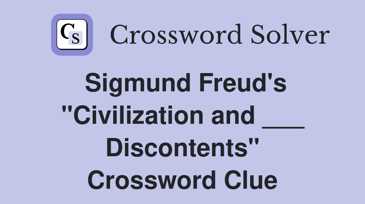 Sigmund Freud's "Civilization and ___ Discontents" Crossword Clue