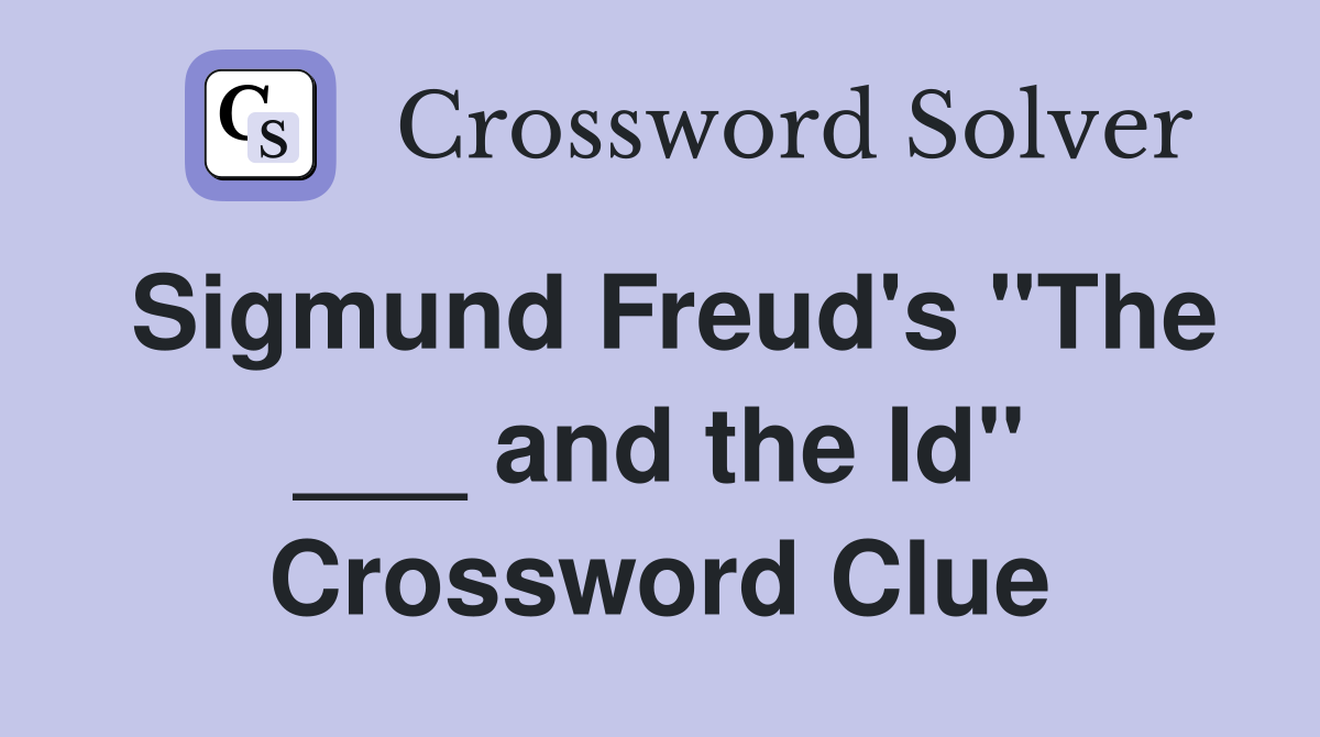 Sigmund Freud's "The ___ and the Id" Crossword Clue