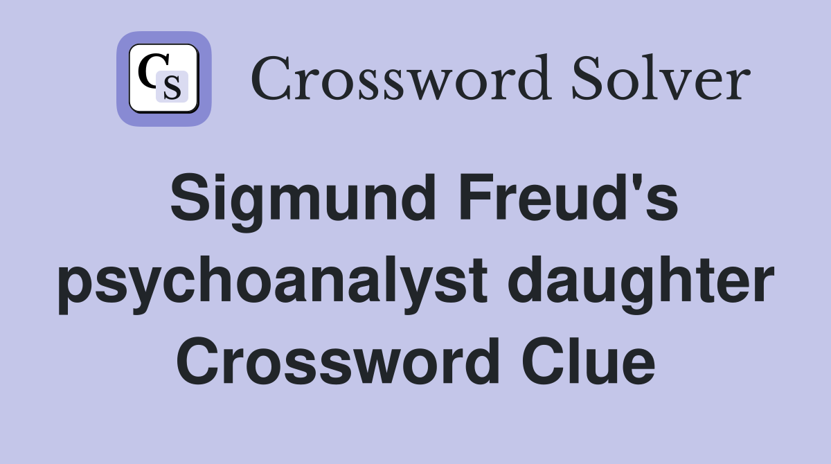 Sigmund Freud's psychoanalyst daughter Crossword Clue