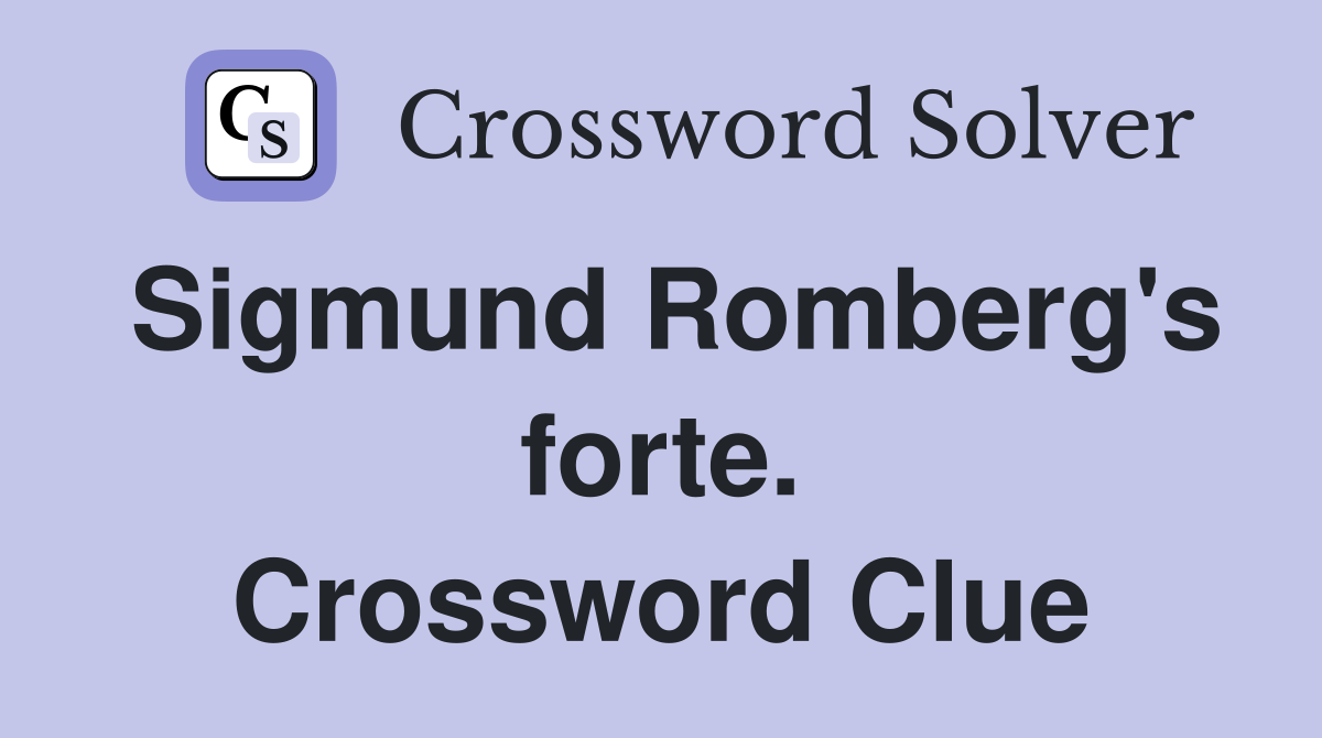 Sigmund Romberg's forte. Crossword Clue