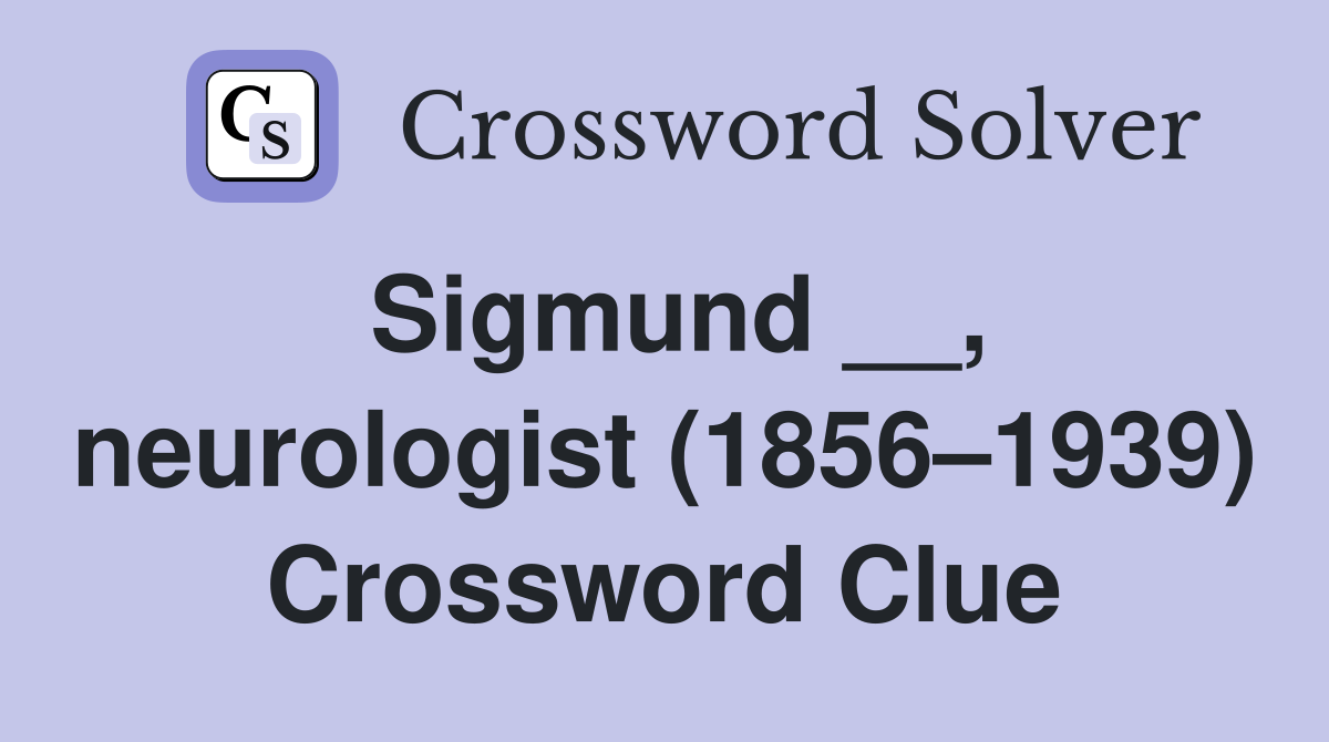 Sigmund __, neurologist (1856–1939) Crossword Clue