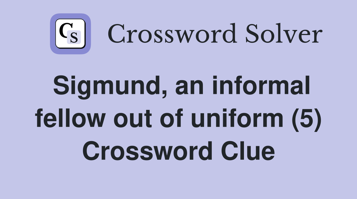 Sigmund, an informal fellow out of uniform (5) Crossword Clue