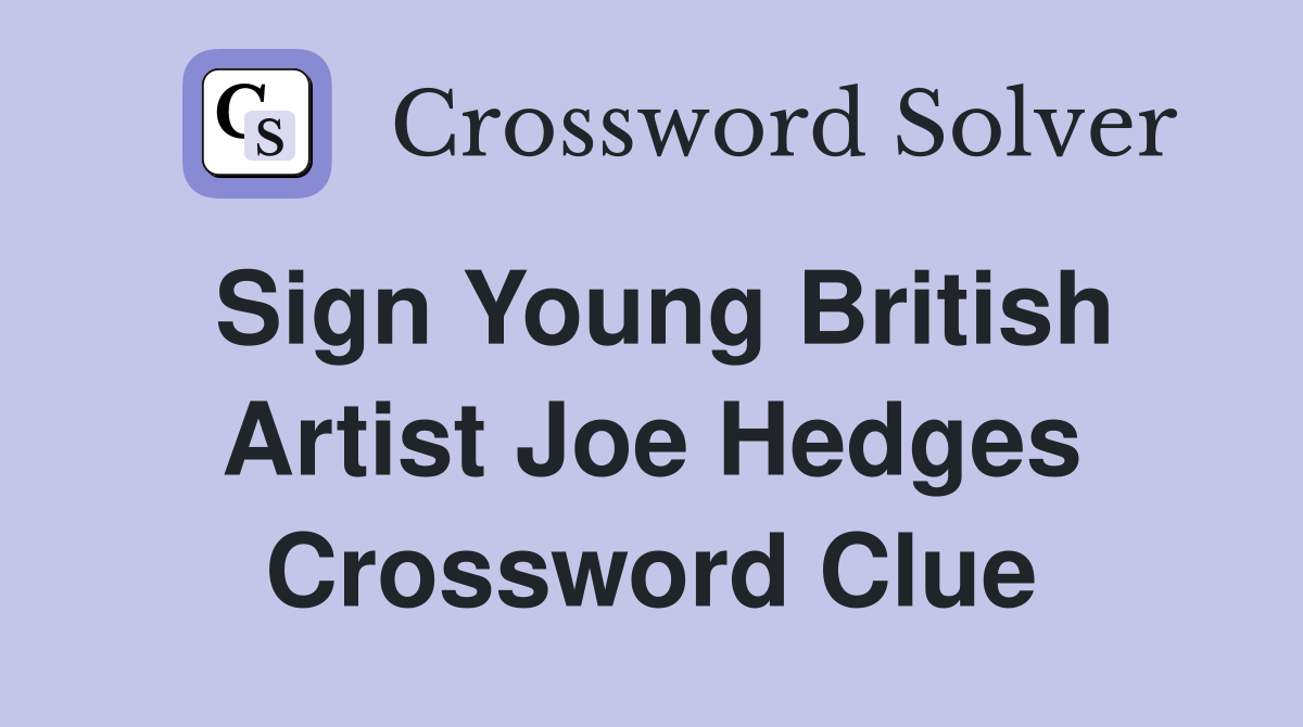 Sign Young British Artist Joe Hedges Crossword Clue