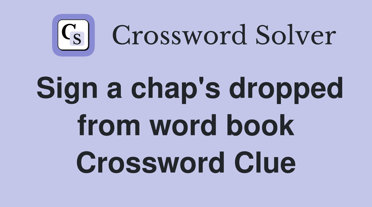 Sign a chap's dropped from word book Crossword Clue