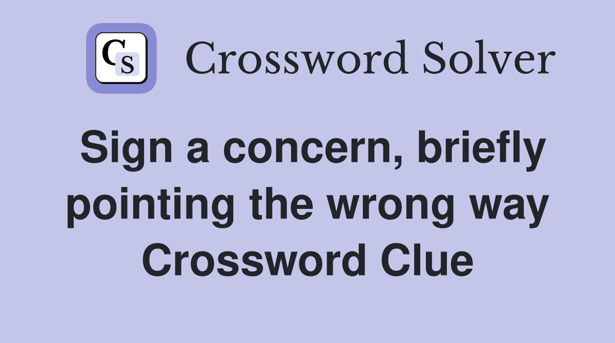 Sign a concern, briefly pointing the wrong way Crossword Clue
