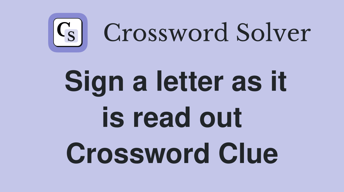 Sign a letter as it is read out Crossword Clue