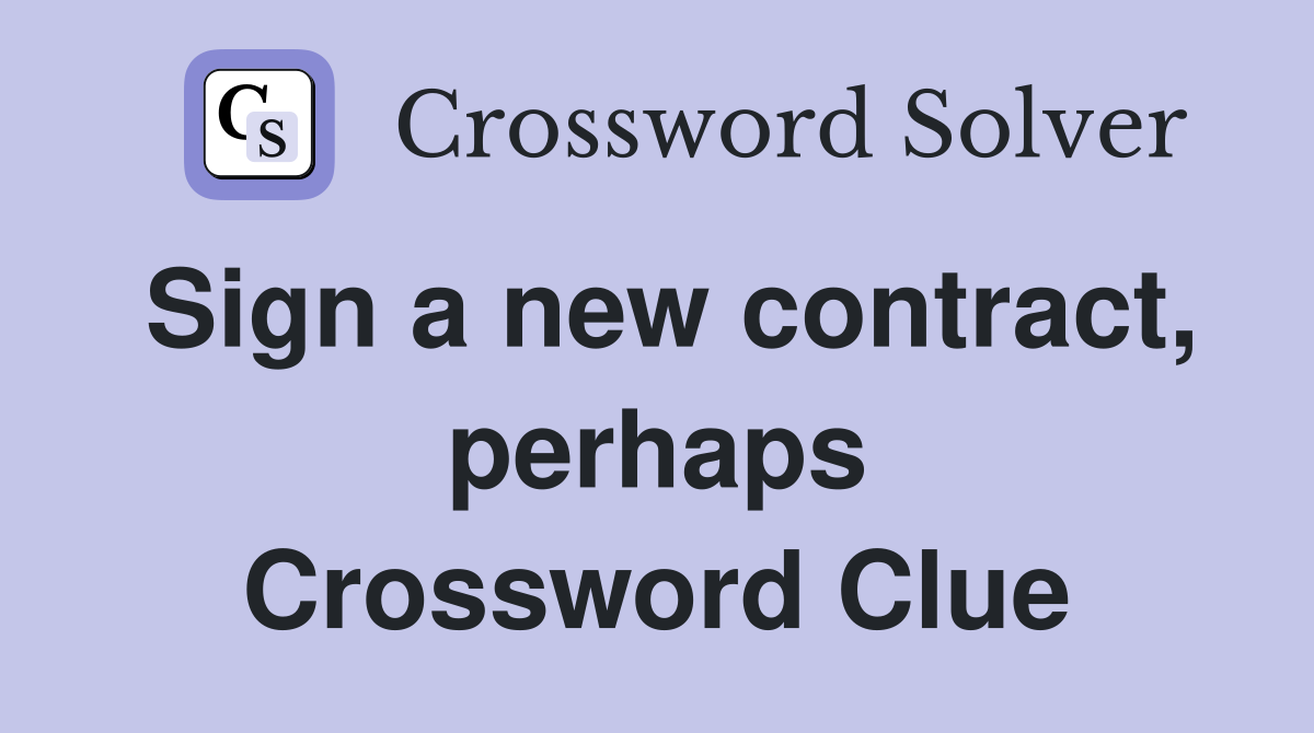 Sign a new contract, perhaps Crossword Clue