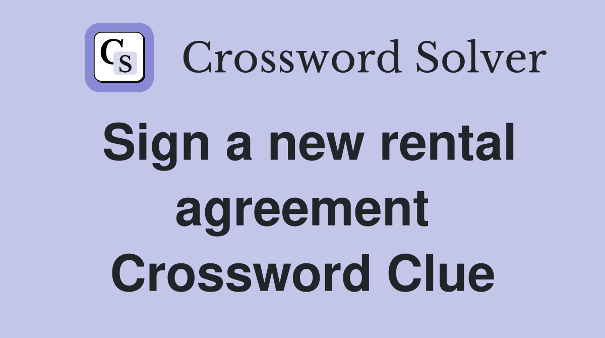 Sign a new rental agreement Crossword Clue