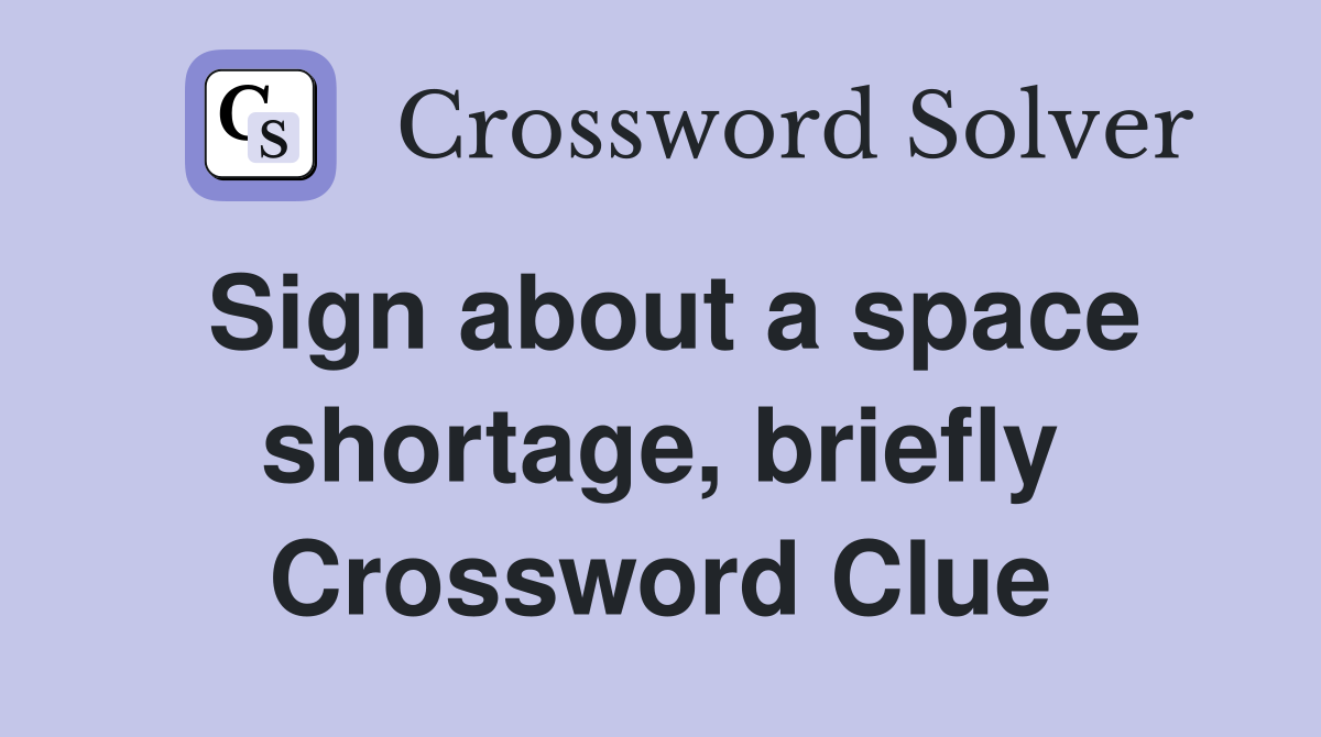 Sign about a space shortage, briefly Crossword Clue