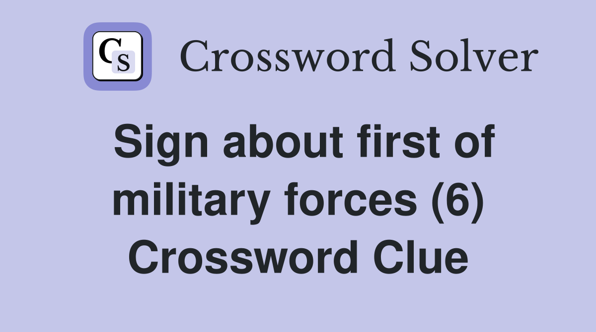 Sign about first of military forces (6) Crossword Clue
