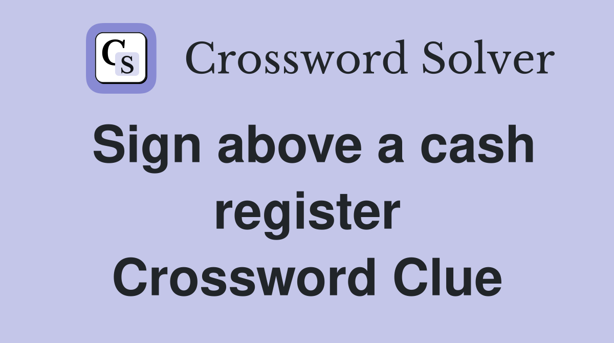 Sign above a cash register Crossword Clue