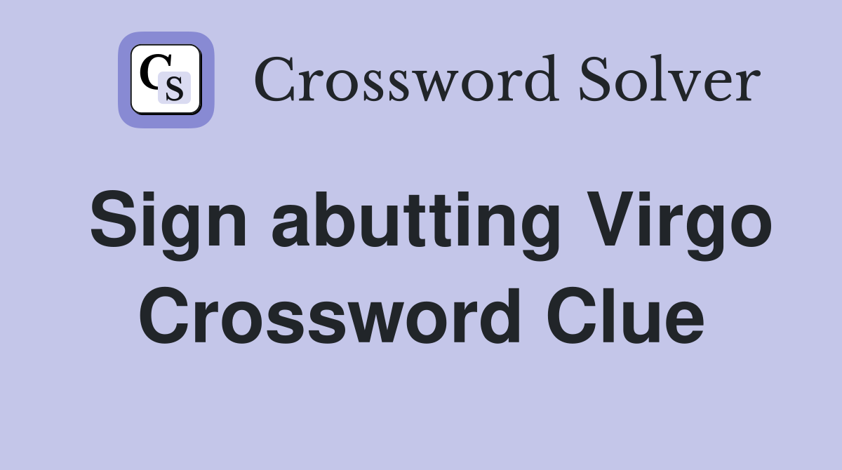 Sign abutting Virgo Crossword Clue